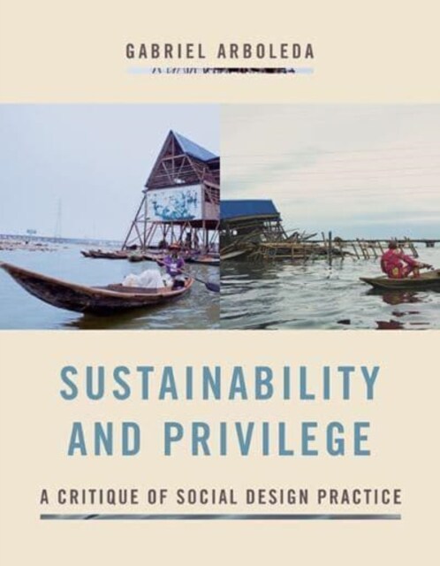 Sustainability and Privilege: A Critique of Social Design Practice (Hardcover)