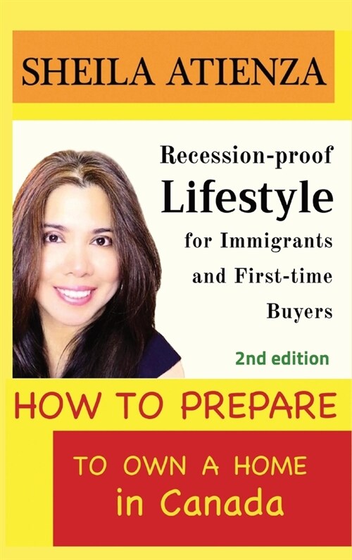 How to Prepare to Own a Home in Canada: Recession-proof Lifestyle for Immigrants and First-time Buyers (Second Edition) (Hardcover, 2)