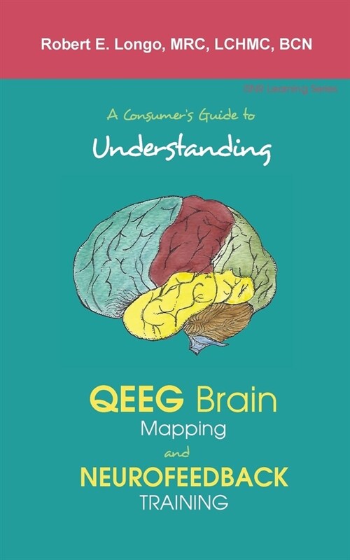 A Consumers Guide to Understanding QEEG Brain Mapping and Neurofeedback Training (Paperback, 2)