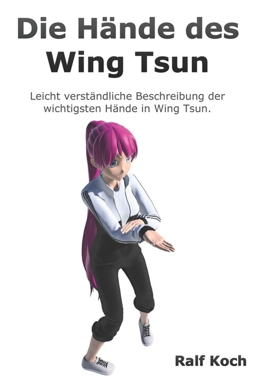 Die H?de des Wing Tsun: Leicht verst?dliche Beschreibung der wichtigsten H?de im Wing tsun (Paperback)