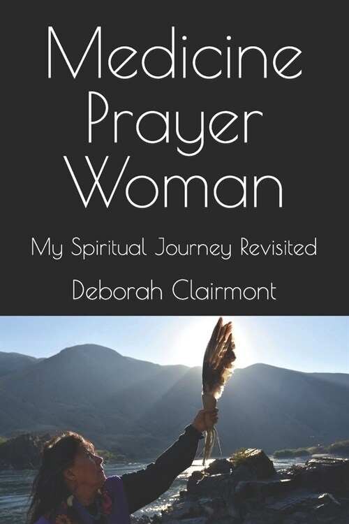 Medicine Prayer Woman: My Spiritual Journey Revisited (Paperback)