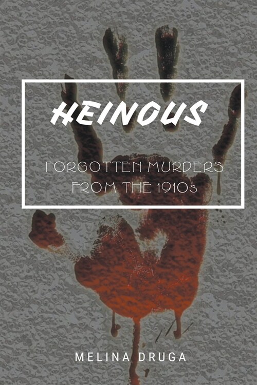 Heinous: Forgotten Murders From the 1910s (Paperback)