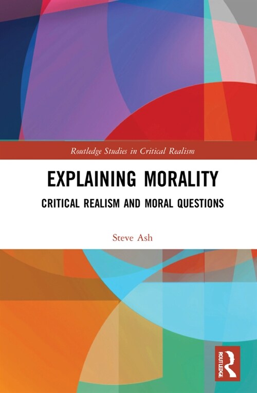 Explaining Morality : Critical Realism and Moral Questions (Hardcover)