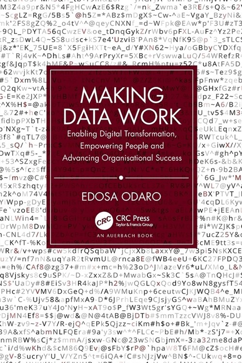 Making Data Work : Enabling Digital Transformation, Empowering People and Advancing Organisational Success (Paperback)