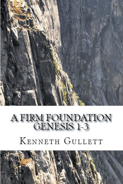 A Firm Foundation: From Genesis Chapters 1-3 (Paperback)