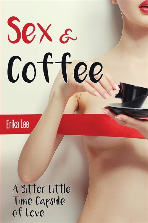 Sex & Coffee: A Bitter Little Time Capsule of Love (Paperback)