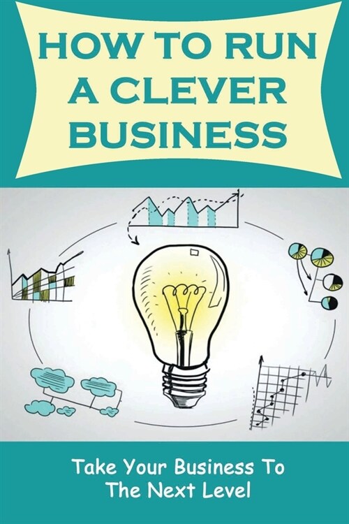 How To Run A Clever Business: Take Your Business To The Next Level: Optimise Your Tax Situation (Paperback)