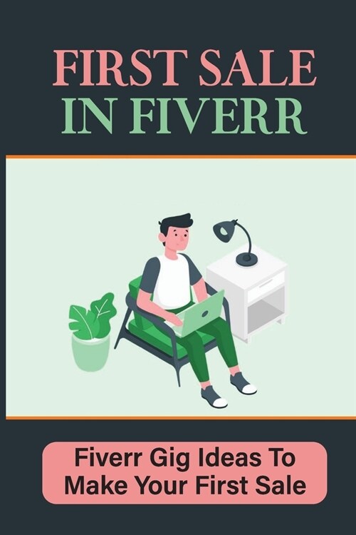 First Sale In Fiverr: Fiverr Gig Ideas To Make Your First Sale: Make Your First Sale (Paperback)