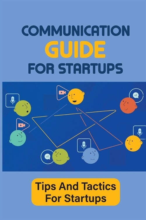Communication Guide For Startups: Tips And Tactics For Startups: Guide To Communication For Startups (Paperback)