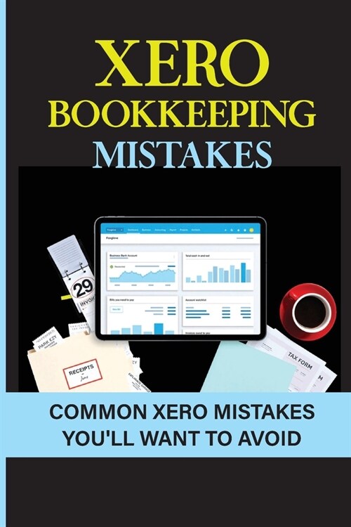 Xero Bookkeeping Mistakes: Common Xero Mistakes YouLl Want To Avoid: Xero Inventory (Paperback)