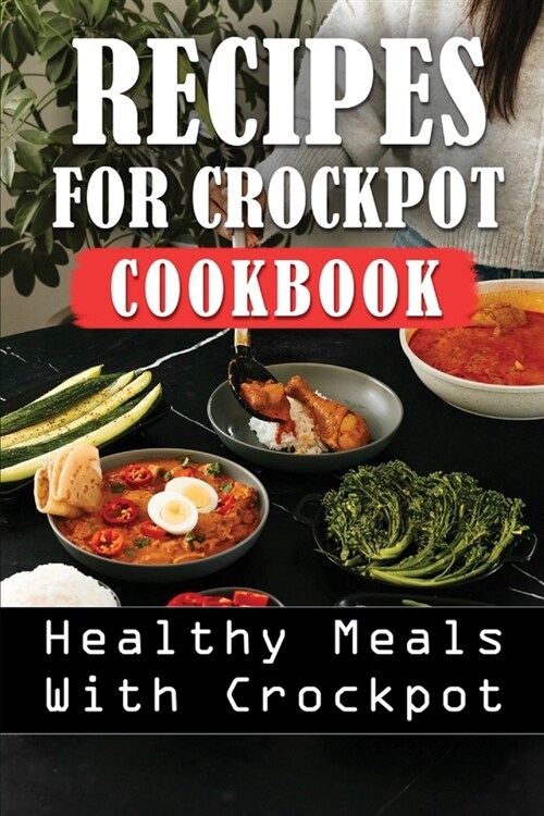 Recipes For Crockpot Cookbook: Healthy Meals With Crockpot: Foods Of Crockpot Recipes (Paperback)