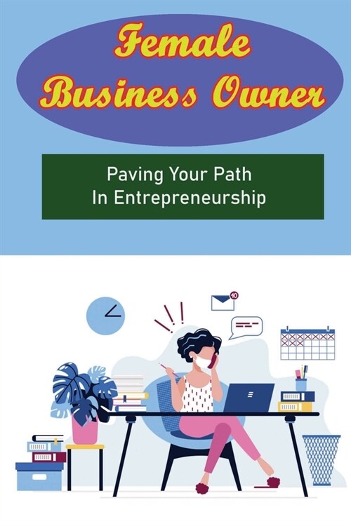 Female Business Owner: Paving Your Path In Entrepreneurship: Entrepreneurial Success For Women (Paperback)