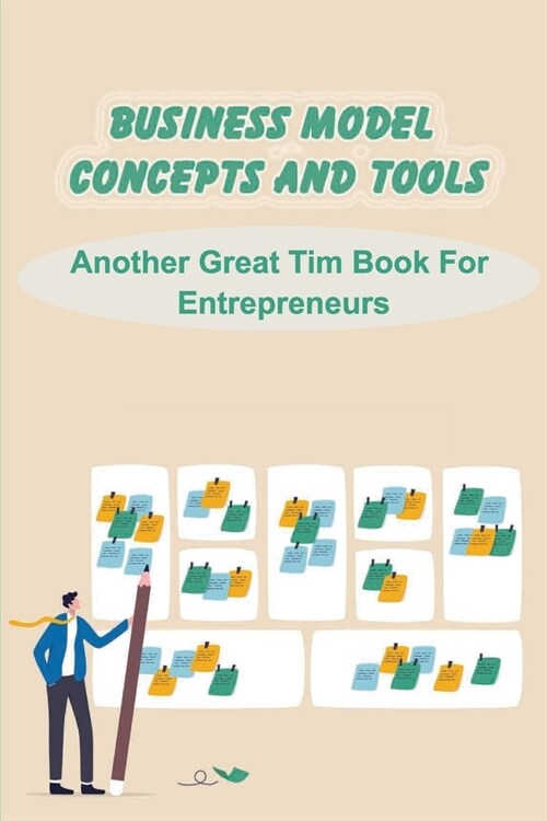Business Model Concepts And Tools: Another Great Tim Book For Entrepreneurs: Business Models (Paperback)