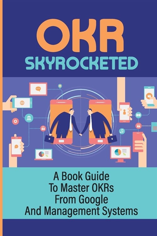 OKR Skyrocketed: A Book Guide To Master OKRs From Google And Management Systems (Paperback)