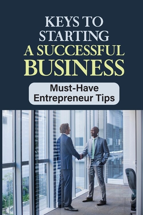 Keys To Starting A Successful Business: Must-Have Entrepreneur Tips: Business Plans (Paperback)