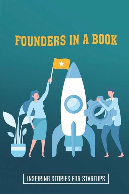 Founders In A Book: Inspiring Stories For Startups: How Startup Founders Make Money (Paperback)