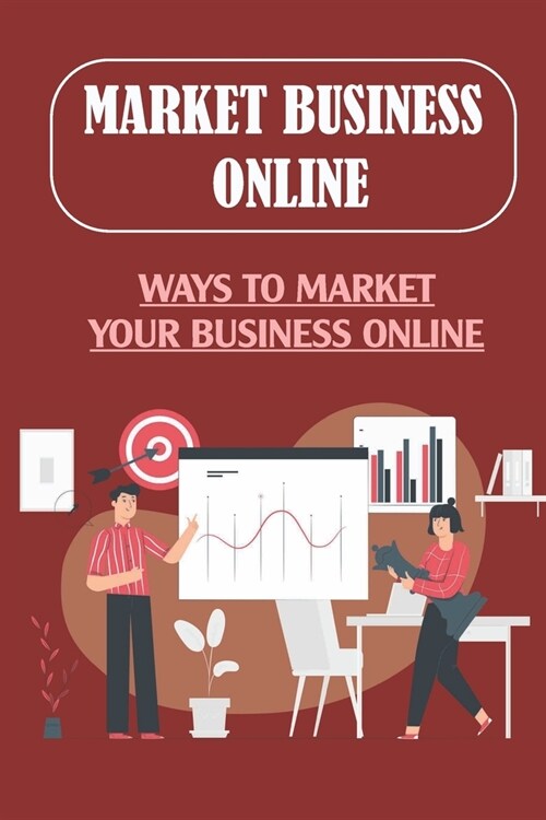Market Business Online: Ways To Market Your Business Online: How Can Your Audience Find You (Paperback)