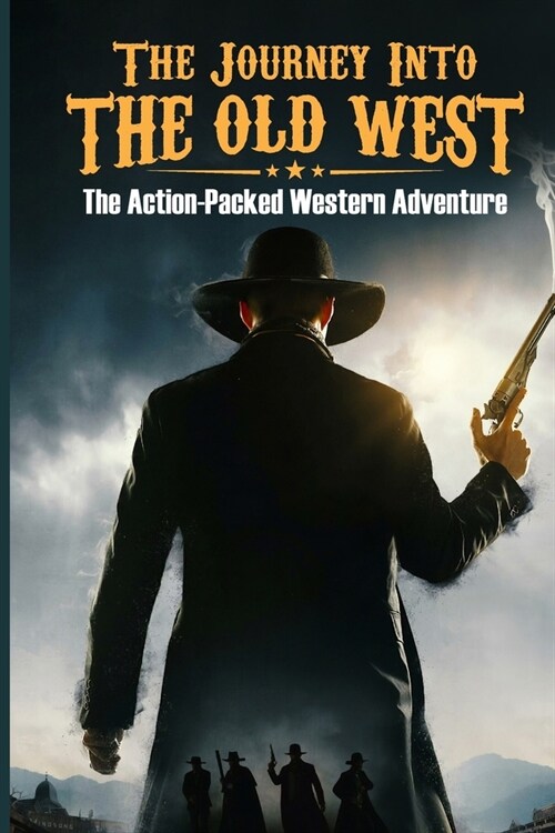 The Journey Into The Old West: The Action-Packed Western Adventure: Action-Packed Adventure (Paperback)