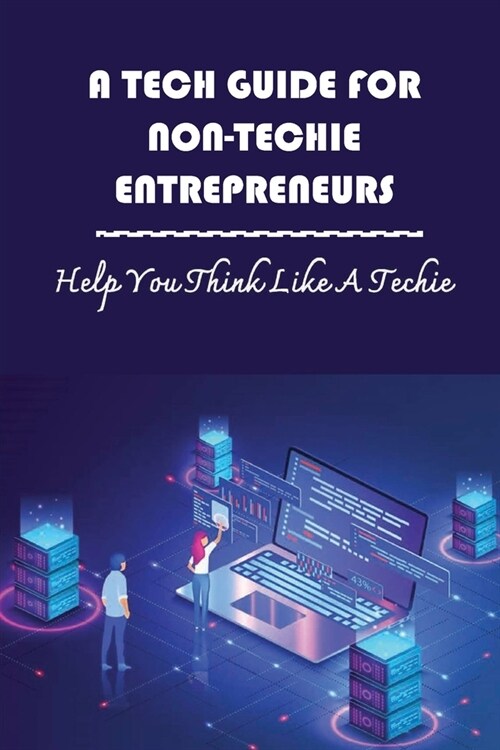 A Tech Guide For Non-Techie Entrepreneurs: Help You Think Like A Techie: The Limitations Of Ai (Paperback)