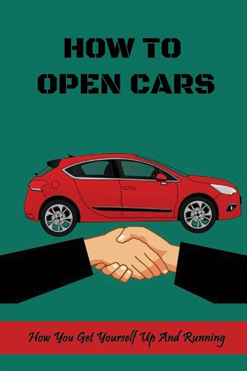 How To Open Cars: How You Get Yourself Up And Running: How To Start A Used Car Dealership (Paperback)