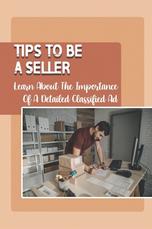 Tips To Be A Seller: Learn About The Importance Of A Detailed Classified Ad: Business Marketing (Paperback)