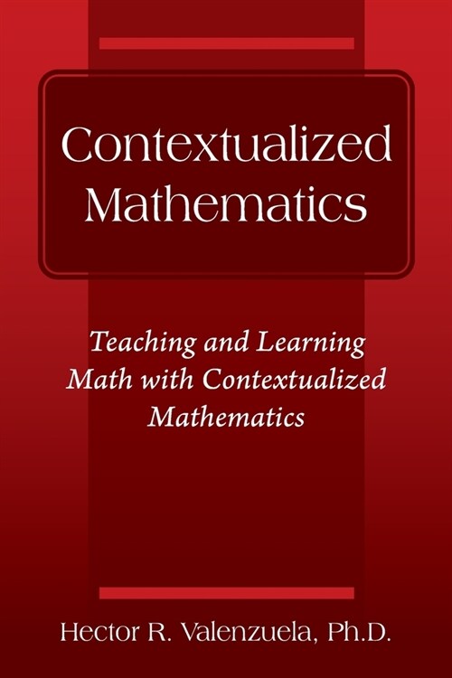 Contextualized Mathematics: Teaching and Learning Math with Contextualized Mathematics (Paperback)