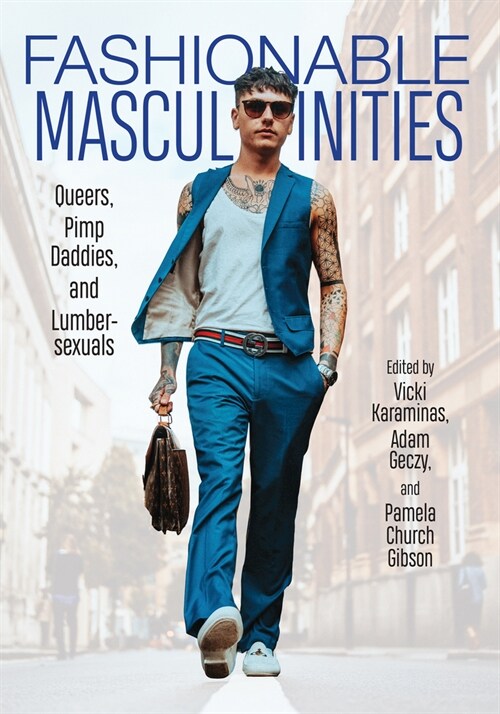 Fashionable Masculinities: Queers, Pimp Daddies, and Lumbersexuals (Hardcover)