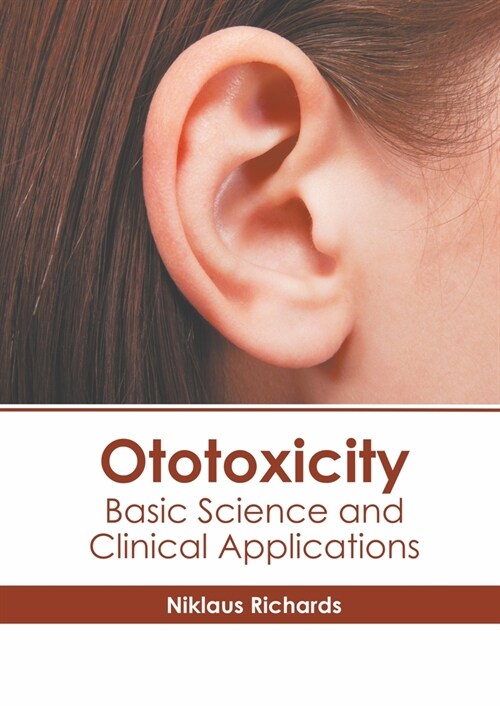Ototoxicity: Basic Science and Clinical Applications (Hardcover)