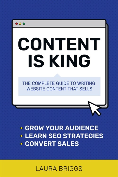 Content Is King: The Complete Guide to Writing Website Content That Sells (Paperback)