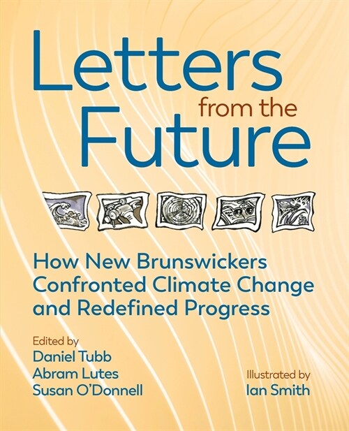 Letters from the Future: How New Brunswickers Redefined Progress and Confronted Climate Change (Paperback)