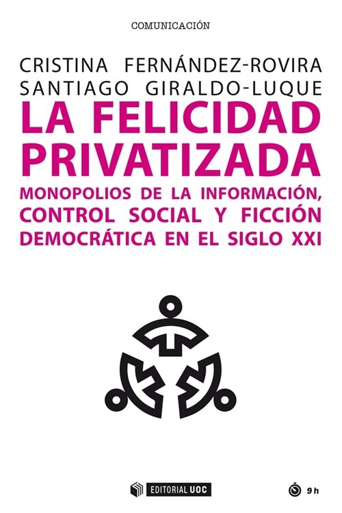 LA FELICIDAD PRIVATIZADA MONOPOLIOS DE INFORMACION CONTRO S (Book)