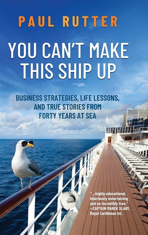 You Cant Make This Ship Up: Business Strategies, Life Lessons, and True Stories from Forty Years at Sea (Hardcover)