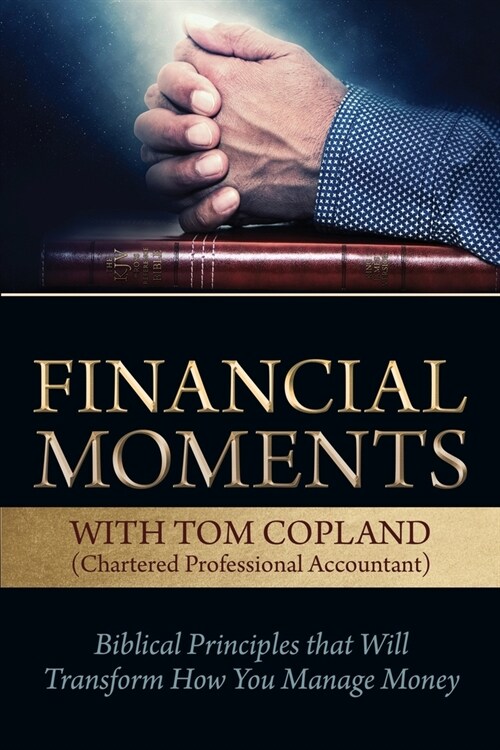 Financial Moments with Tom Copland: Biblical Principles that Will Transform How You Manage Money (Paperback)