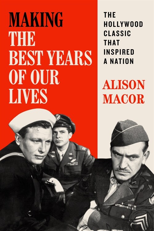 Making the Best Years of Our Lives: The Hollywood Classic That Inspired a Nation (Hardcover)