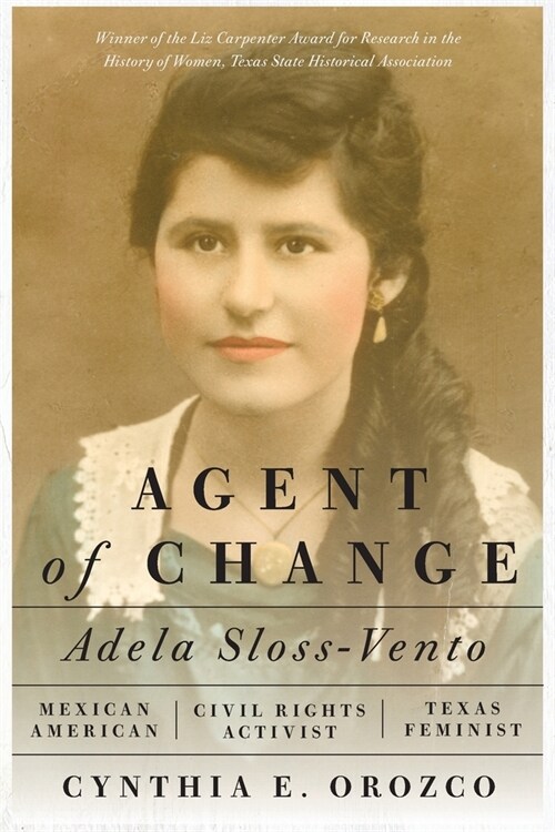 Agent of Change: Adela Sloss-Vento, Mexican American Civil Rights Activist and Texas Feminist (Paperback)