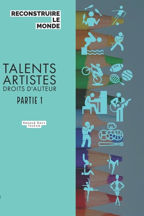 Reconstruire Le Monde: Talents, Artistes, Droits dauteurs partie 1 (Paperback)