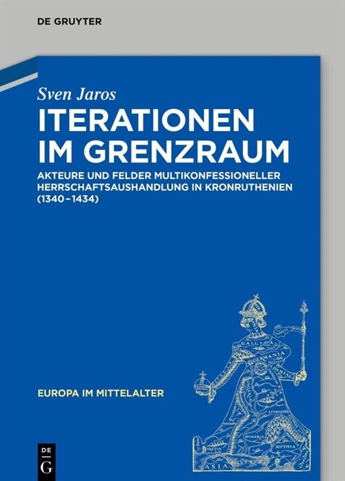 Iterationen Im Grenzraum: Akteure Und Felder Multikonfessioneller Herrschaftsaushandlung in Kronruthenien (1340-1434) (Hardcover)