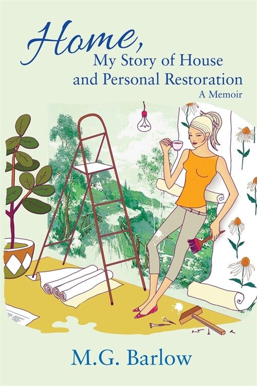 Home, My Story of House and Personal Restoration: A Memoir (Paperback)