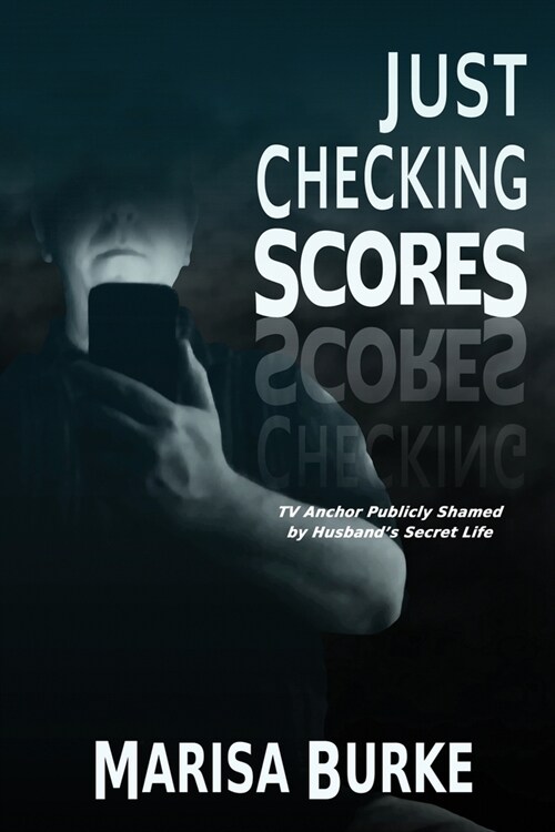 Just Checking Scores: TV Anchor Publicly Shamed by Husbands Secret Sex Life (Paperback)