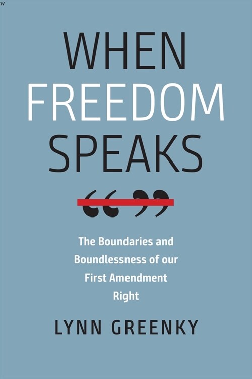 When Freedom Speaks: The Boundaries and the Boundlessness of Our First Amendment Right (Hardcover)