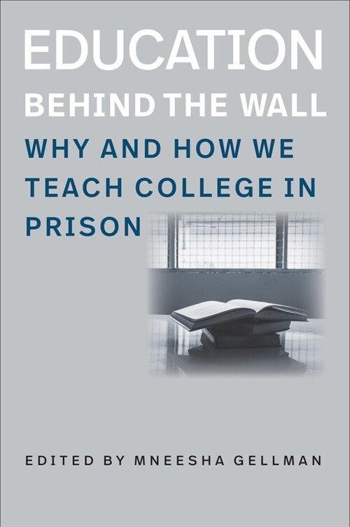 Education Behind the Wall: Why and How We Teach College in Prison (Paperback)