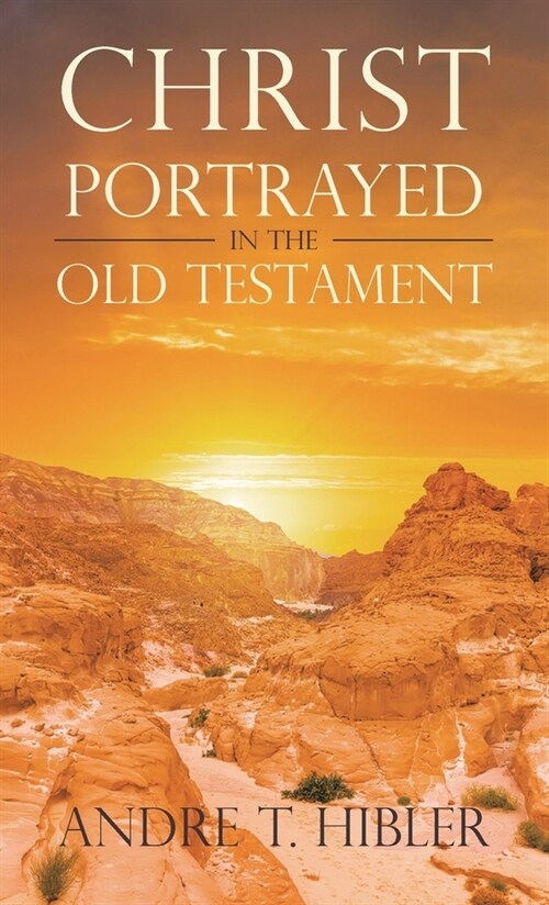 Christ Portrayed in the Old Testament (Hardcover)