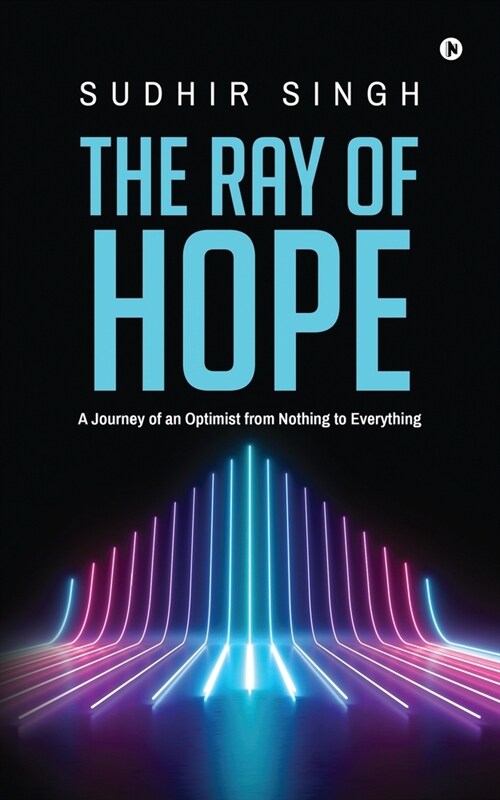 The Ray of hope: A Journey of an Optimist from Nothing to Everything (Paperback)