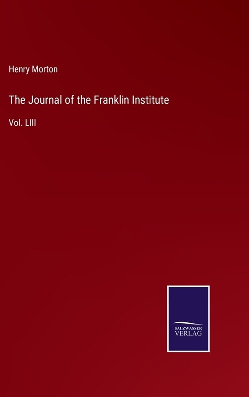 The Journal of the Franklin Institute: Vol. LIII (Hardcover)