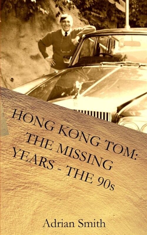 Hong Kong Tom: The Missing Years - The 90s: Book 5 from the series The Adventures of Hong Kong Tom (Paperback)