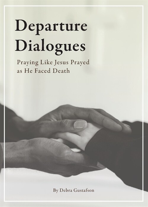 Departure Dialogues: Praying Like Jesus Prayed as He Faced Death (Paperback)