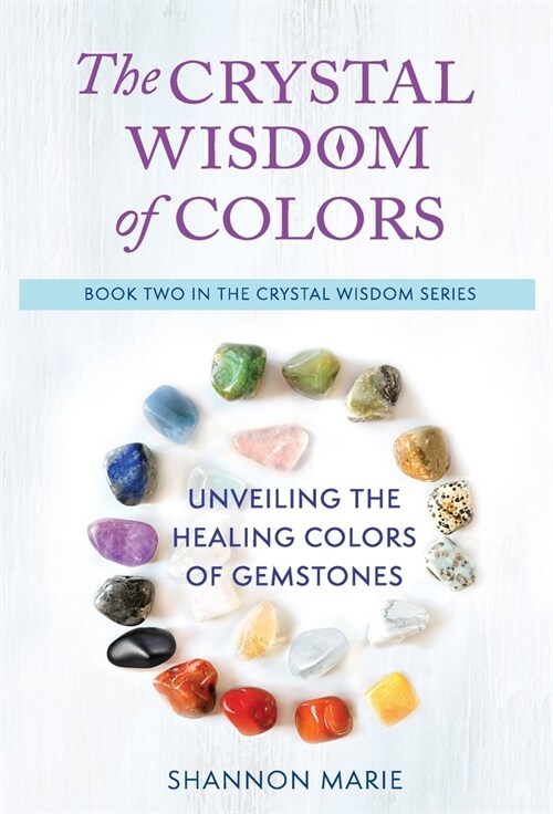 The Crystal Wisdom of Colors: Unveiling the Healing Colors of Gemstones (Hardcover)