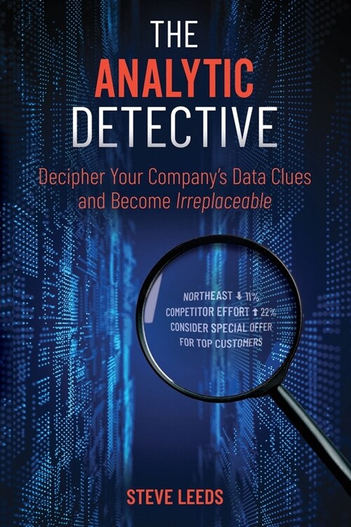 The Analytic Detective: Decipher Your Companys Data Clues and Become Irreplaceable (Paperback)