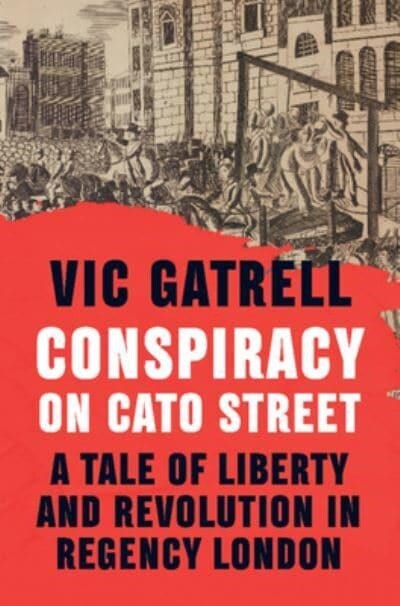 Conspiracy on Cato Street : A Tale of Liberty and Revolution in Regency London (Hardcover)