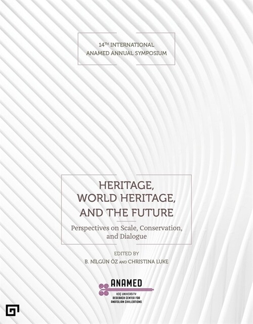 Heritage, World Heritage, and the Future: Perspectives on Scale, Conservation, and Dialogue (Paperback)
